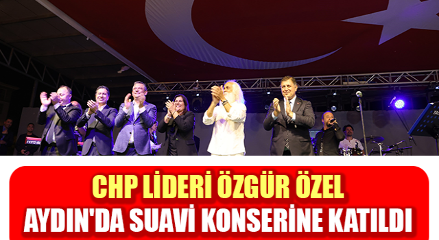 CHP Lideri Özgür Özel, Aydın'da Suavi konserine katıldı