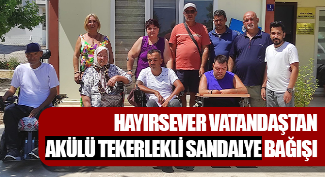 Didim’de hayırsever vatandaştan akülü tekerlekli sandalye bağışı