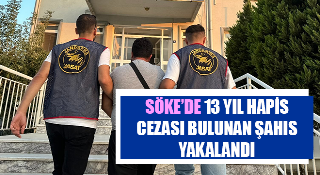 Hakkında 13 yıl hapis cezası bulunan şahıs yakalandı