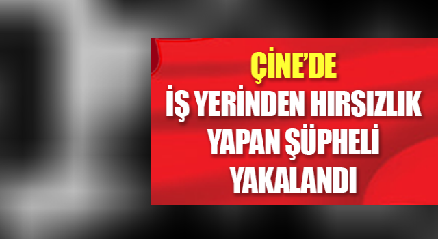 İş yerinden hırsızlık yapan şüpheli yakalandı