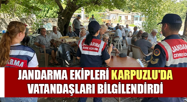 Jandarma ekipleri Karpuzlu'da vatandaşları bilgilendirdi