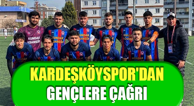 Kardeşköyspor'dan gençlere çağrı