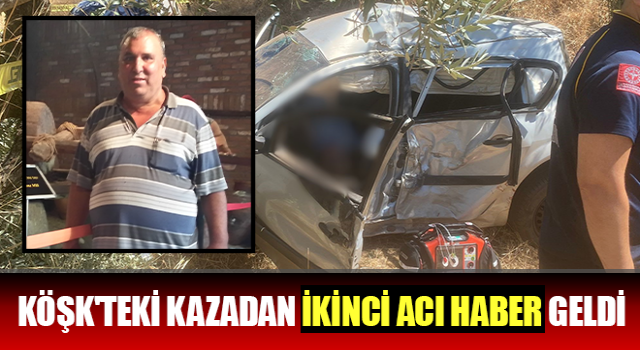 Köşk'teki kazadan ikinci acı haber geldi