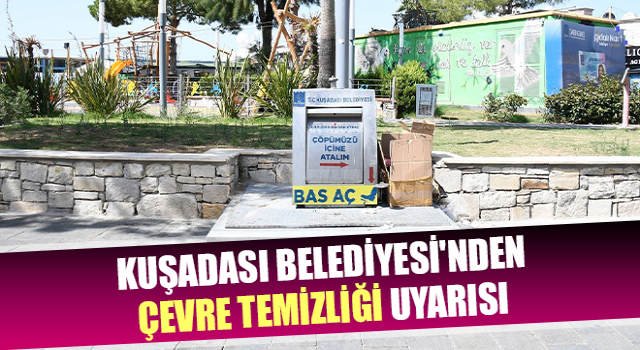 Kuşadası Belediyesi'nden çevre temizliği uyarısı