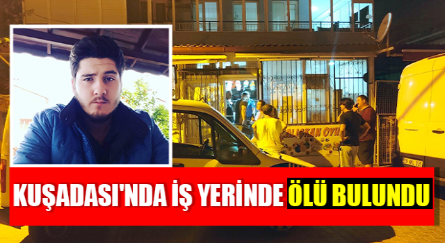 Kuşadası'nda iş yerinde ölü bulundu