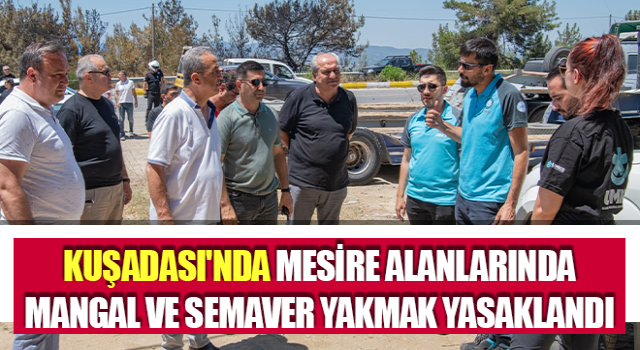 Kuşadası'nda mesire alanlarında mangal ve semaver yakmak yasaklandı