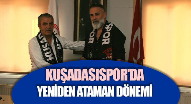 Kuşadasıspor'da yeniden Ataman dönemi