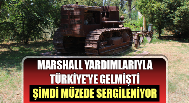 Marshall yardımlarıyla Türkiye'ye gelmişti, şimdi müzede sergileniyor