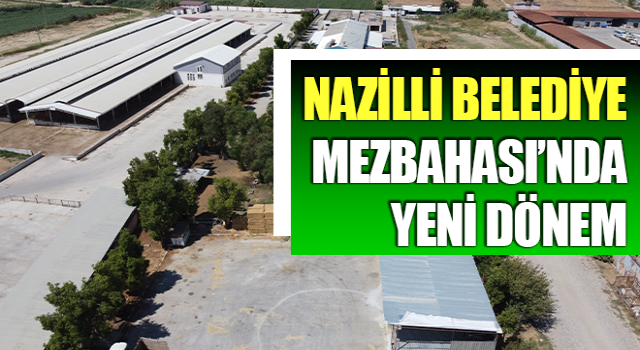 Nazilli Belediye Mezbahası’nda yeni dönem