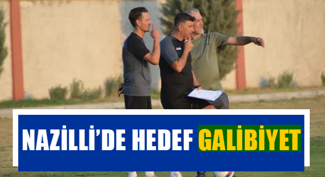 Nazilli’de hedef galibiyet