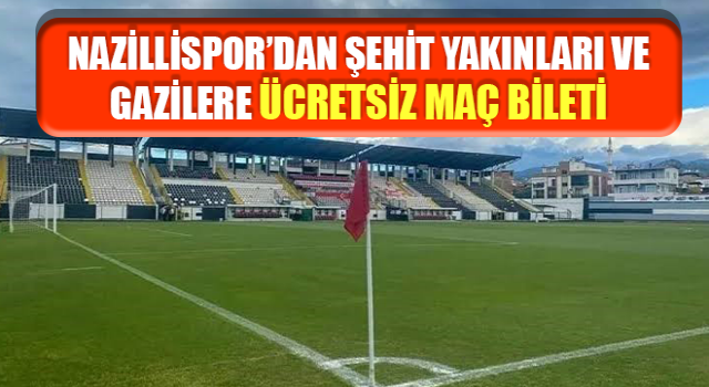 Nazillispor’dan şehit yakınları ve gazilere ücretsiz maç bileti