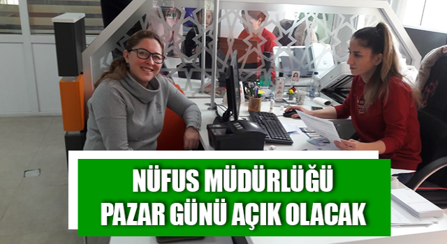 Nüfus Müdürlüğü Pazar günü açık olacak