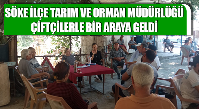 Söke İlçe Tarım ve Orman Müdürlüğü çiftçilerle bir araya geldi