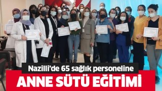 Nazilli’de 65 sağlık personeline anne sütü eğitimi verildi