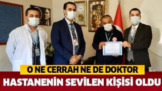 Hastanede en çok sevilen tanınan bir kişi oldu