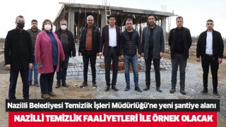 Nazilli Belediyesi Temizlik İşleri Müdürlüğü’ne yeni şantiye alanı