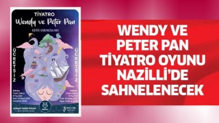 Wendy ve Peter Pan tiyatro oyunu Nazilli’de sahnelenecek 