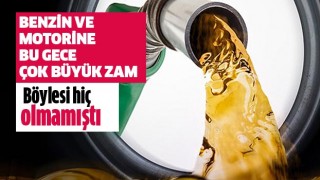 Benzin ve motorine çok büyük zam!