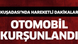 Kuşadası'nda otomobili kurşunladılar