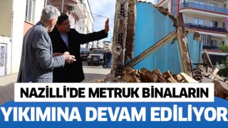 Nazilli’de metruk binaların yıkımına devam ediliyor