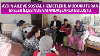 Aydın Aile ve Sosyal Hizmetler İl Müdürü Turan vatandaşlarla buluştu