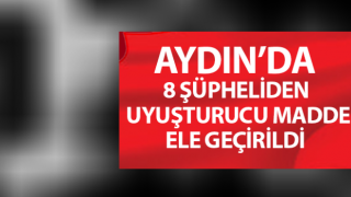 Aydın’da 8 şüpheliden uyuşturucu madde ele geçirildi