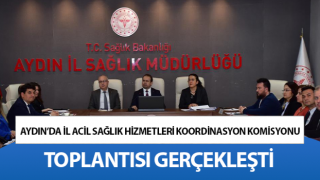 Aydın'da 'İl Acil Sağlık Hizmetleri Koordinasyon Komisyonu' toplandı