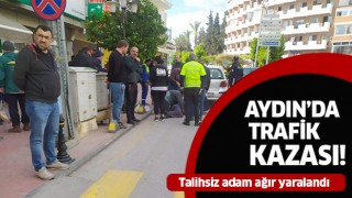 Aydın'da otomobilin çarptığı şahıs ağır yaralandı