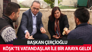 Başkan Çerçioğlu, Köşk'te vatandaşlarla buluştu