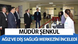 İl Sağlık Müdürü Şenkul, Ağız ve Diş Sağlığı Merkezi'ndeki çalışmaları yerinde inceledi