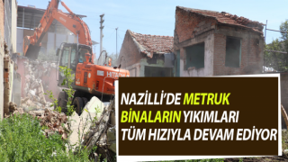 Nazilli’de metruk binaların yıkımları devam ediyor