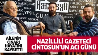 Nazillili gazeteci Cintosun'un acı günü