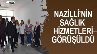 Nazilli’nin sağlık hizmetleri konuşuldu