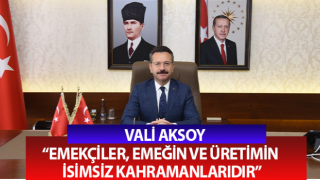 Vali Aksoy: “Emekçiler, emeğin ve üretimin isimsiz kahramanlarıdır”