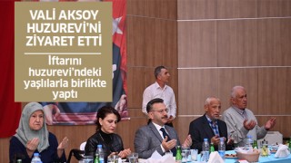 Vali Aksoy, Sultanhisar Huzurevi'ndeki yaşlılarla iftarda buluştu