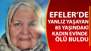 Aydın’da yalnız yaşayan yaşlı kadın evinde ölü bulundu