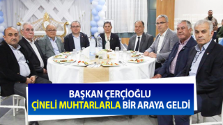 Başkan Çerçioğlu Çineli muhtarlarla buluştu