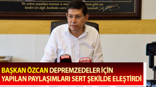 Başkan Özcan, depremzedeler için yapılan paylaşımları sert şekilde eleştirdi