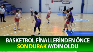 Basketbol finallerinden önce son durak Aydın oldu