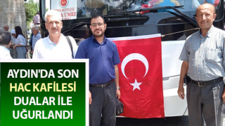 Aydın'da son hac kafilesi dualar ile uğurlandı