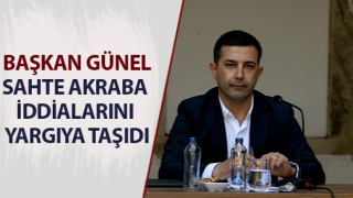 Başkan Günel, sahte akraba iddialarını yargıya taşıdı