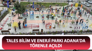 Tales Bilim ve Enerji Parkı Adana’da törenle açıldı