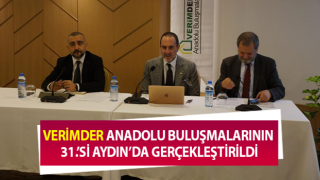 VERİMDER Anadolu buluşmalarının 31.’si Aydın’da gerçekleştirildi