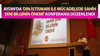 Aydın'da 'Din İstismarı İle Mücadelede Sahih Dini Bilginin Önemi' konferansı düzenlendi