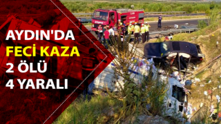 Aydın'da trafik kazası: 2 ölü, 4 yaralı