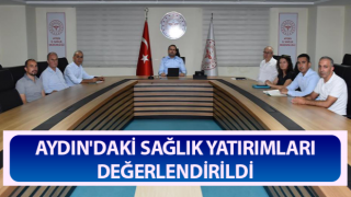 Aydın'daki sağlık yatırımları değerlendirildi