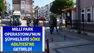 Milli Park Operasyonu'nun şüphelileri Söke Adliyesi’ne getirildi