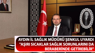 Müdür Şenkul uyardı: "Aşırı sıcaklar sağlık sorunlarını da beraberinde getirebilir"