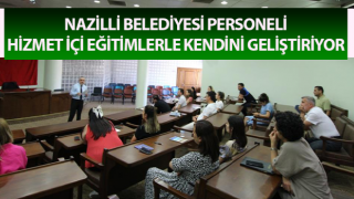 Nazilli Belediyesi personeli hizmet içi eğitimlerle kendini geliştiriyor