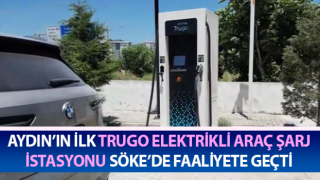 Trugo Elektrikli Araç Şarj İstasyonu Söke’de faaliyete geçti